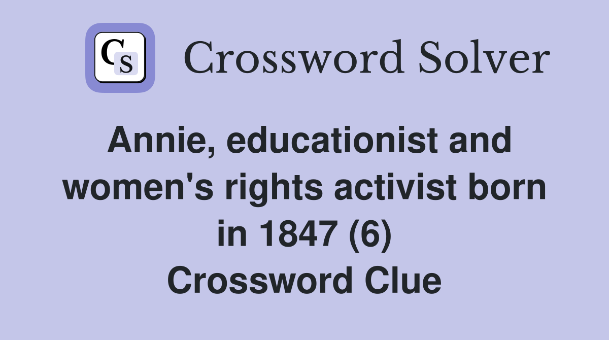 Annie, educationist and women's rights activist born in 1847 (6